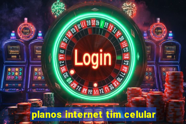 planos internet tim celular